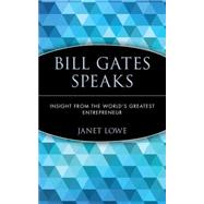 Bill Gates Speaks Insight from the World's Greatest Entrepreneur by Lowe, Janet, 9780471401698