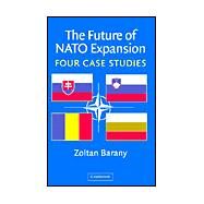 The Future of NATO Expansion: Four Case Studies by Zoltan Barany, 9780521821698