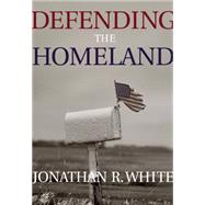 Defending the Homeland Domestic Intelligence, Law Enforcement, and Security by White, Jonathan R., 9780534621698