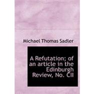 A Refutation; of an Article in the Edinburgh Review, No. Cii by Sadler, Michael Thomas, 9780554971698