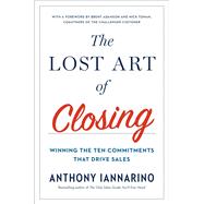 The Lost Art of Closing by Iannarino, Anthony, 9780735211698