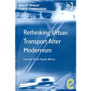 Rethinking Urban Transport After Modernism: Lessons from South Africa by Dewar,David, 9780754641698