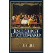 Jesus Christ, Disciplemaker, 20th ann. ed. by Hull, Bill, 9780801091698