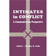 intimates in Conflict: A Communication Perspective by Cahn,Dudley D.;Cahn,Dudley D., 9780805811698