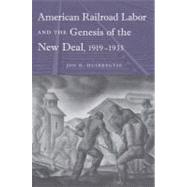 American Railroad Labor and the Genesis of the New Deal, 1919-1935 by Huibregtse, Jon R.; Greenwald, Richard; Minchin, Timothy, 9780813041698