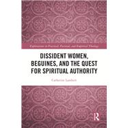 Dissident Women, Beguines, and the Quest for Spiritual Authority by Catherine Lambert, 9781032801698