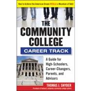 The Community College Career Track How to Achieve the American Dream without a Mountain of Debt by Snyder, Thomas, 9781118271698