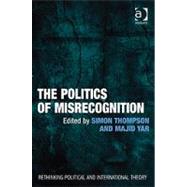 The Politics of Misrecognition by Yar,Majid;Thompson,Simon, 9781409401698
