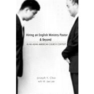 Hiring an English Ministry Pastor & Beyond by Choi, Joseph Y.; Lee, W. Jae; Pak, Ann, 9781467991698