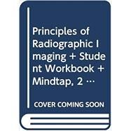 Bundle: Principles of Radiographic Imaging: An Art and A Science, 6th + Student Workbook + MindTap, 2 terms Printed Access Card by Carlton, Richard; Adler, Arlene; Balac, Vesna, 9780357261699