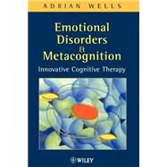Emotional Disorders and Metacognition Innovative Cognitive Therapy by Wells, Adrian, 9780471491699