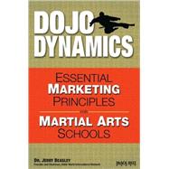 Dojo Dynamics Essential Marketing Principles for Martial Arts Schools by Beasley, Jerry, 9780897501699
