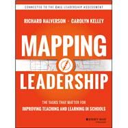 Mapping Leadership The Tasks that Matter for Improving Teaching and Learning in Schools by Halverson, Richard; Kelley, Carolyn, 9781118711699