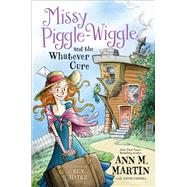 Missy Piggle-Wiggle and the Whatever Cure by Martin, Ann M.; Parnell, Annie; Hatke, Ben, 9781250071699