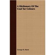 A Dictionary of the Coal Tar Colours by Hurst, George H., 9781409701699