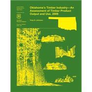 Oklahoma's Timber Industry- an Assessment of Timber Product Output and Use,2009 by Johnson, Tony G., 9781507641699