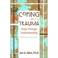 Coping with Trauma: Hope Through Understanding by Allen, Jon G., 9781585621699
