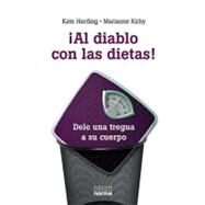 Al diablo con las dietas / Lessons from the Fat-o-Sphere: Dele una tregua a su cuerpo / Quit Dieting and Declare a Truce With Your Body by Harding, Kate, 9789584521699