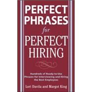 Perfect Phrases for Perfect Hiring: Hundreds of Ready-to-Use Phrases for Interviewing and Hiring the Best Employees Every Time by Davila, Lori; King, Margot, 9780071481700