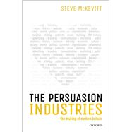 The Persuasion Industries The Making of Modern Britain by Mckevitt, Steven, 9780198821700