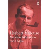 Marxism, Revolution and Utopia: Collected Papers of Herbert Marcuse, Volume 6 by PETER MARCUSE; VIA SANDRA DIJK, 9780815371700