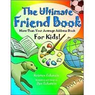 The Ultimate Friend Book: More Than Your Average Address Book For Kids! by Eckstein, Kristen J.; Eckstein, Joe, 9780976131700