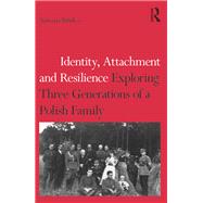 Identity, Attachment and Resilience: Exploring Three Generations of a Polish Family by Bifulco; Antonia, 9781138701700