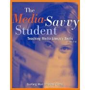 The Media-Savvy Student Teaching Media Literacy Skills, Grades 26 by Wan, Guofang; Cheng, Hong, 9781569761700