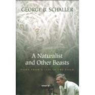 A Naturalist and Other Beasts Tales from a Life in the Field by Schaller, George B., 9781578051700