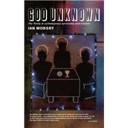 God Unknown: The Trinity in Contemporary Spirituality by Mobsby, Ian, 9781848251700