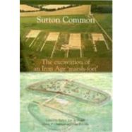 Sutton Common: The Excavation of an Iron Age 'Marsh Fort by Van De Noort, Robert; Chapman, Henry; Collis, John, 9781902771700