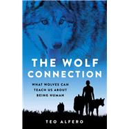 The Wolf Connection What Wolves Can Teach Us about Being Human by Alfero, Teo, 9798986601700