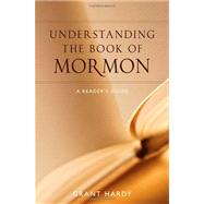 Understanding the Book of Mormon A Reader's Guide by Hardy, Grant, 9780199731701