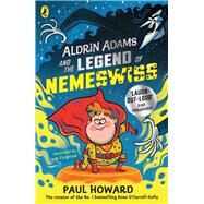 Aldrin Adams and the Legend of Nemeswiss by Howard, Paul, 9780241441701