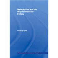 Metaphysics and the Representational Fallacy by Dyke; Heather, 9780415541701
