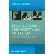 Rehabilitating and Resettling Offenders in the Community by Goodman, Anthony H., 9780470991701