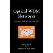 Optical WDM Networks Concepts and Design Principles by Zheng, Jun; Mouftah, Hussein T., 9780471671701
