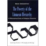 The Poverty of the Linnaean Hierarchy: A Philosophical Study of Biological Taxonomy by Marc Ereshefsky, 9780521781701