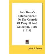 Jack Drum's Entertainment : Or the Comedy of Pasquill and Katherine, 1601 (1912) by Farmer, John S., 9780548751701