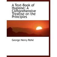 A Text-book of Hygiene: A Comprehensive Treatise on the Principles by Rohe, George Henry, 9780554451701