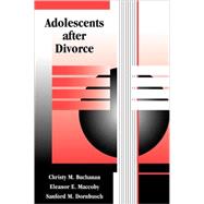 Adolescents After Divorce by Buchanan, Christy M.; MacCoby, Eleanor E.; Dornbusch, Sanford M., 9780674001701