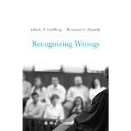 Recognizing Wrongs by Goldberg, John C. P.; Zipursky, Benjamin C., 9780674241701