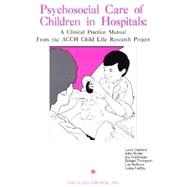 Psychosocial Care of Children in Hospitals: A Clinical Practice Manual From the ACCH Child Life Research Project by Gaynard, Laura, 9780937821701