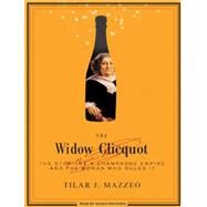 The Widow Clicquot by Mazzeo, Tilar J., 9781400111701