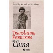 Translating Feminisms in China by Ko, Dorothy; Zheng, Wang, 9781405161701