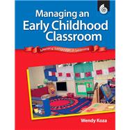 Managing an Early Childhood Classroom by Koza, Wendy; Smith, Jodene, 9781425891701