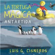 La Tortuga Mgica Antrtida by Cisneros, Luis G., 9781543911701