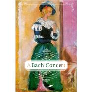 A Bach Concert by Papadat-Bengescu, Hortensia; Reigh, Gabi; Rogozenco, Olga, 9781592111701