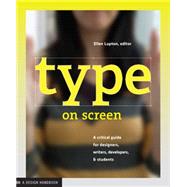 Type on Screen: A Critical Guide for Designers, Writers, Developers, and Students by Lupton, Ellen, 9781616891701