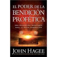 El Poder de la Bendicion Profetica / The Power of the Prophetic Blessing by Hagee, John, 9781621361701